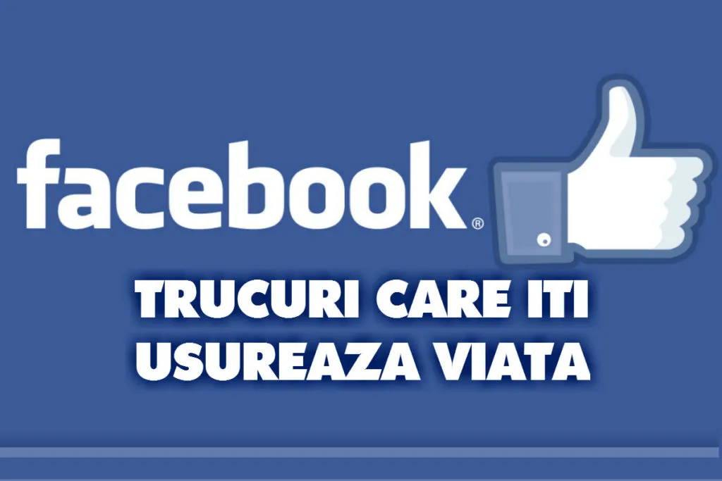 FACEBOOK: 15 trucuri simple care îți ușurează enorm viața
